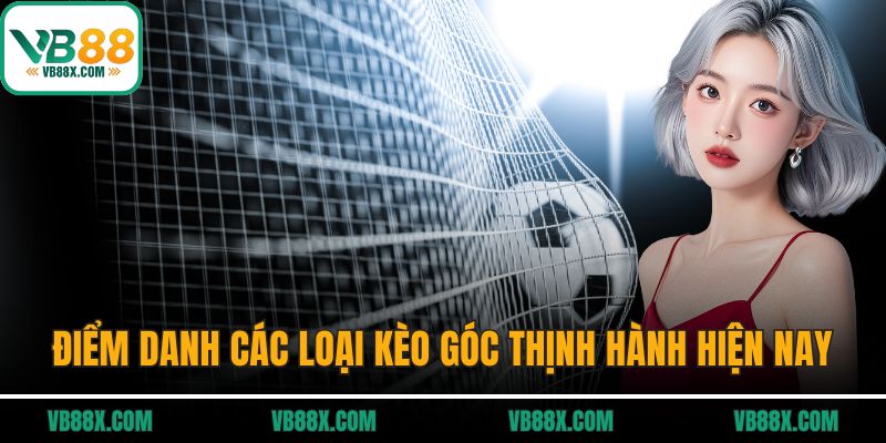 Kèo Góc - Kinh Nghiệm Chơi Hiệu Quả Nhất 2025 Từ VB88 Điểm danh các loại kèo góc thịnh hành hiện nay